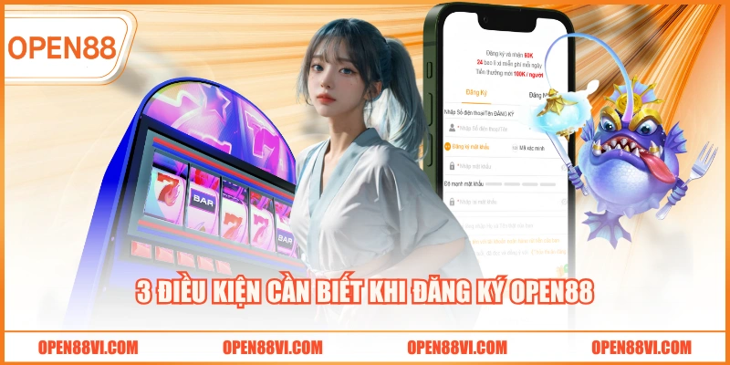 3 điều kiện cần biết khi đăng ký OPEN88