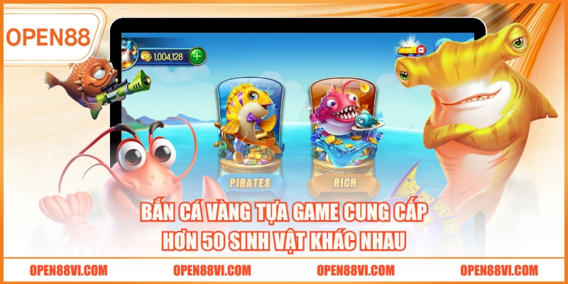 Bắn cá Vàng tựa game cung cấp hơn 50 sinh vật khác nhau