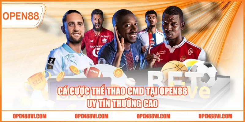 Cá cược thể thao CMD tại OPEN88 uy tín thưởng cao