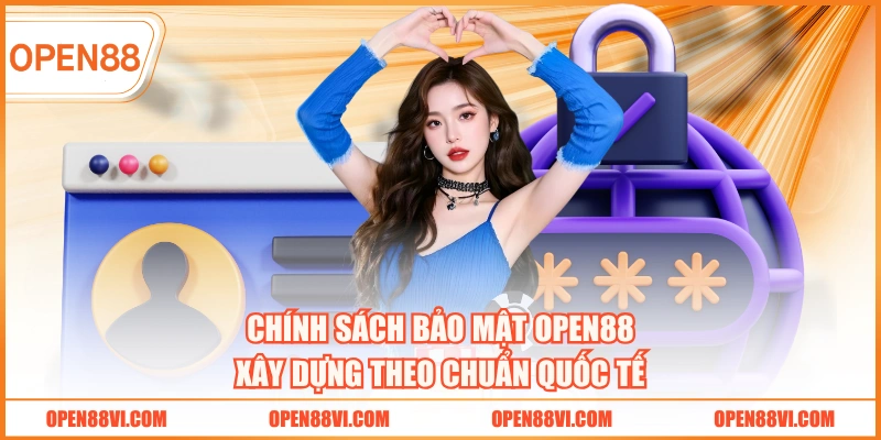 Chính sách bảo mật OPEN88 xây dựng theo chuẩn quốc tế