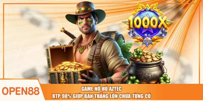 Game Nổ Hũ Aztec - RTP 98% Giúp Bạn Thắng Lớn Chưa Từng Có