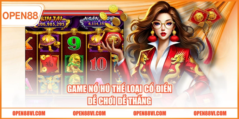 Game nổ hũ thể loại cổ điển dễ chơi dễ thắng