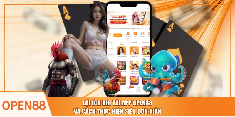 Lợi Ích Khi Tải App OPEN88 Và Cách Thực Hiện Siêu Đơn Giản