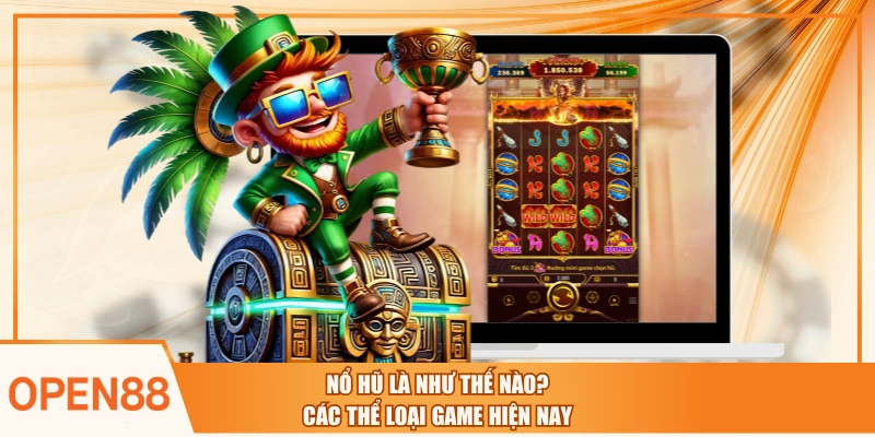 Nổ Hũ Là Như Thế Nào? Các Thể Loại Game Hiện Nay