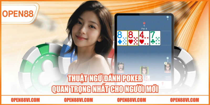 Thuật ngữ đánh Poker quan trọng nhất cho người mới