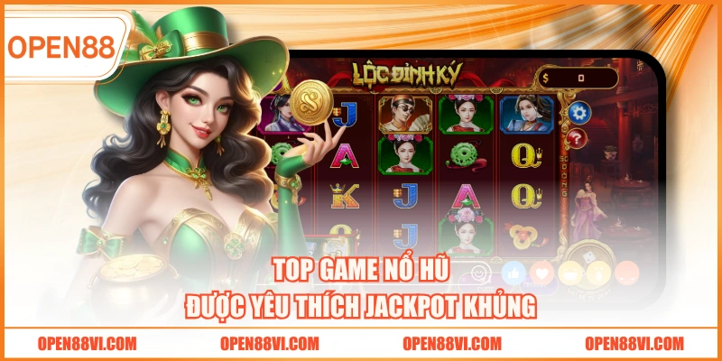 Top game nổ hũ được yêu thích Jackpot khủng